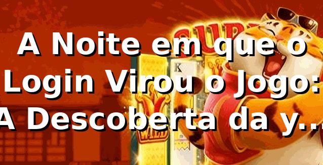 A Noite em que o Login Virou o Jogo: A Descoberta da yy5 por um Analista de TI 🎰